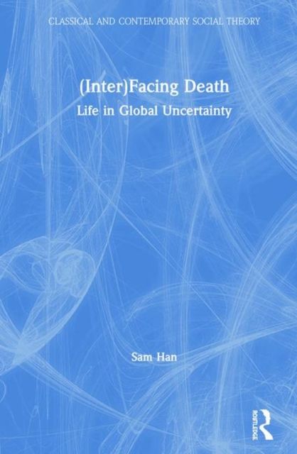(Inter)Facing Death : Life in Global Uncertainty