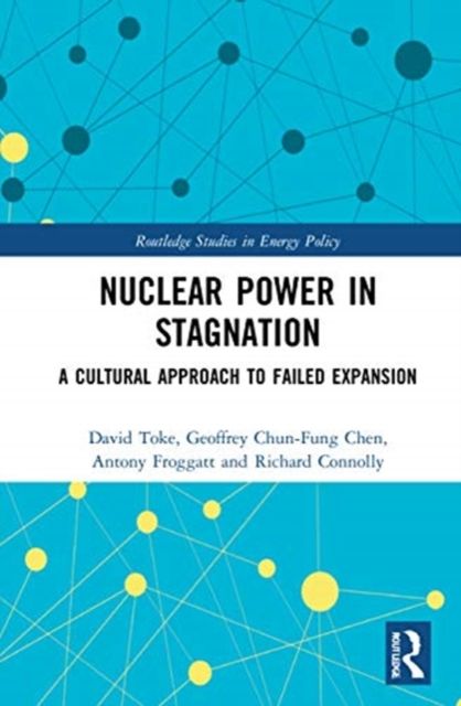 Nuclear Power in Stagnation : A Cultural Approach to Failed Expansion