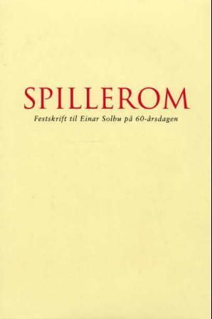 Spillerom : festskrift til Einar Solbu på 60-årsdagen 3. februar 2002