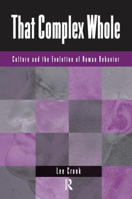 That Complex Whole : Culture And The Evolution Of Human Behavior