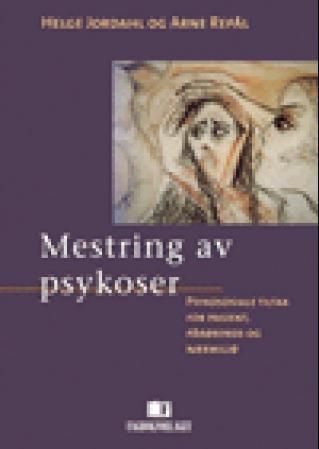 Mestring av psykoser : psykososiale tiltak for pasient, pårørende og nærmiljø