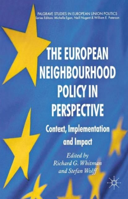 The European Neighbourhood Policy in Perspective : Context, Implementation and Impact