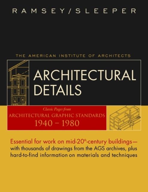 Architectural Details : Classic Pages from Architectural Graphic Standards 1940 - 1980