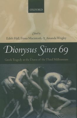 Dionysus Since 69 : Greek Tragedy at the Dawn of the Third Millennium