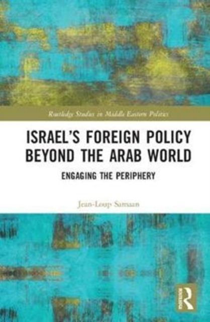 Israel’s Foreign Policy Beyond the Arab World : Engaging the Periphery