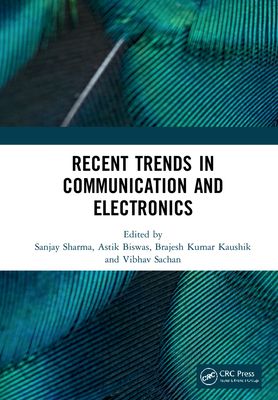 Recent Trends in Communication and Electronics : Proceedings of the International Conference on Recent Trends in Communication and Electronics (ICCE-2020), Ghaziabad, India, 28-29 November, 2020