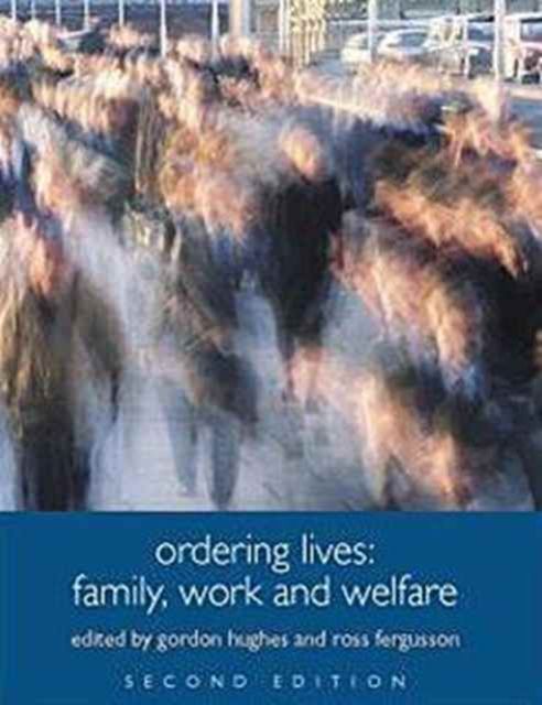 Ordering Lives : Family, Work and Welfare