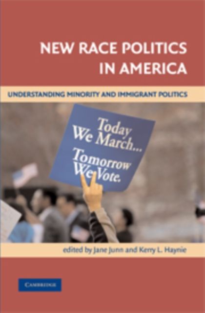 New Race Politics in America : Understanding Minority and Immigrant Politics