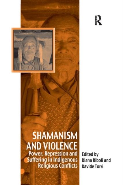 Shamanism and Violence : Power, Repression and Suffering in Indigenous Religious Conflicts