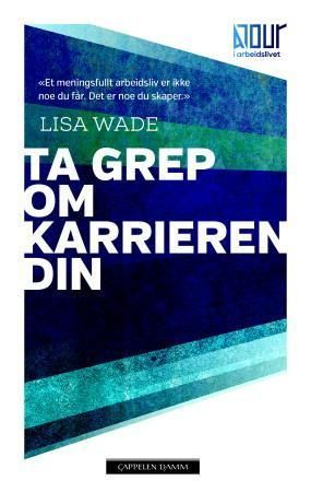 Ta grep om karrieren din : hvem er du, hva vil du, hvordan få det til?