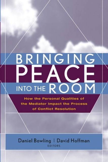 Bringing Peace Into the Room : How the Personal Qualities of the Mediator Impact the Process of Conflict Resolution