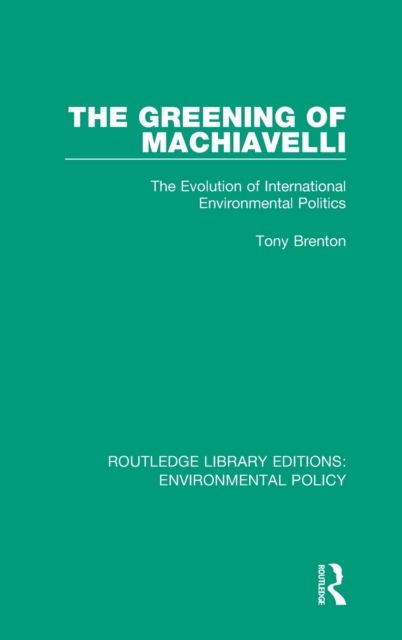 The Greening of Machiavelli : The Evolution of International Environmental Politics