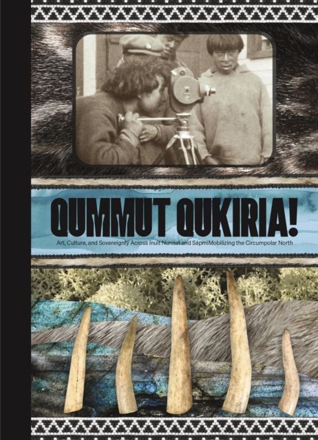 Qummut Qukiria! : art, culture, and sovereignty across Inuit Nunaat and Sápmi: mobilizing the Circumpolar North