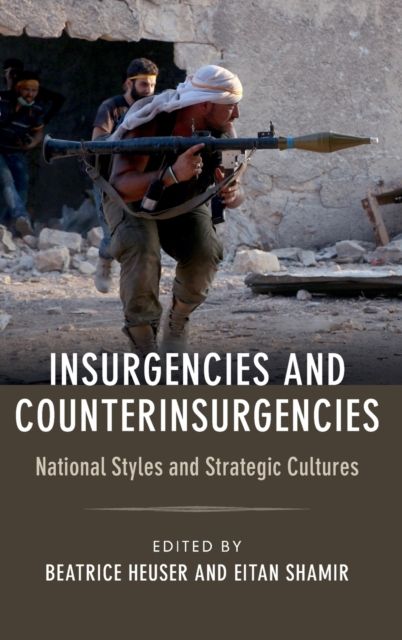 Insurgencies and Counterinsurgencies : National Styles and Strategic Cultures