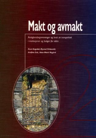 Makt og avmakt : rettighetsbegrensninger og bruk av tvangstiltak i institusjoner og boliger for eldre