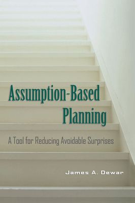 Assumption-Based Planning : A Tool for Reducing Avoidable Surprises