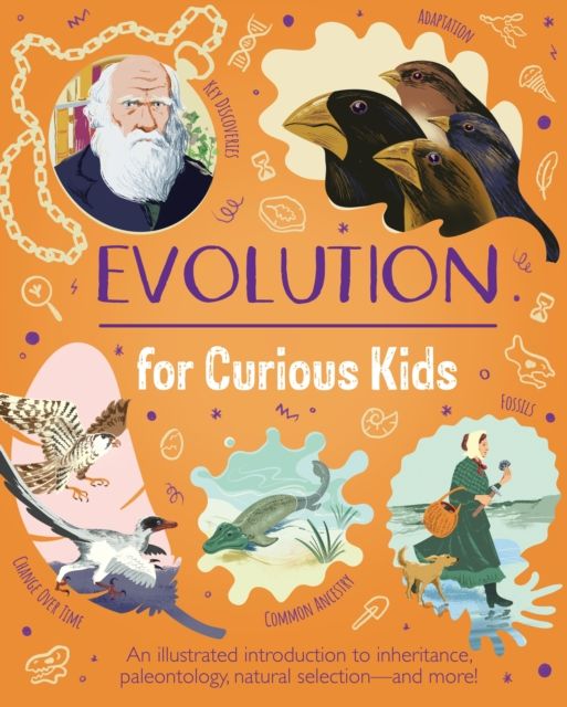 Evolution for Curious Kids : An illustrated introduction to inheritance, paleontology, natural selection and more!