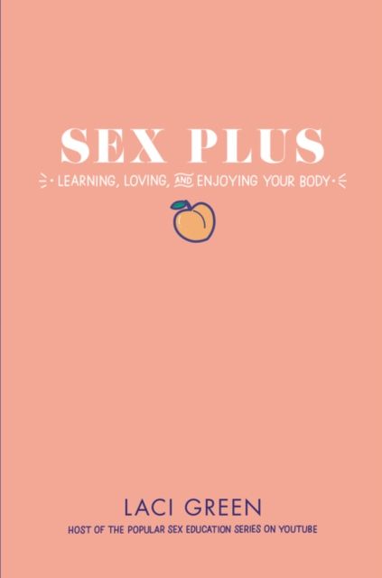 Sex Plus : Learning, Loving, and Enjoying Your Body