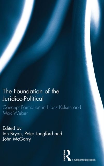 The Foundation of the Juridico-Political : Concept Formation in Hans Kelsen and Max Weber