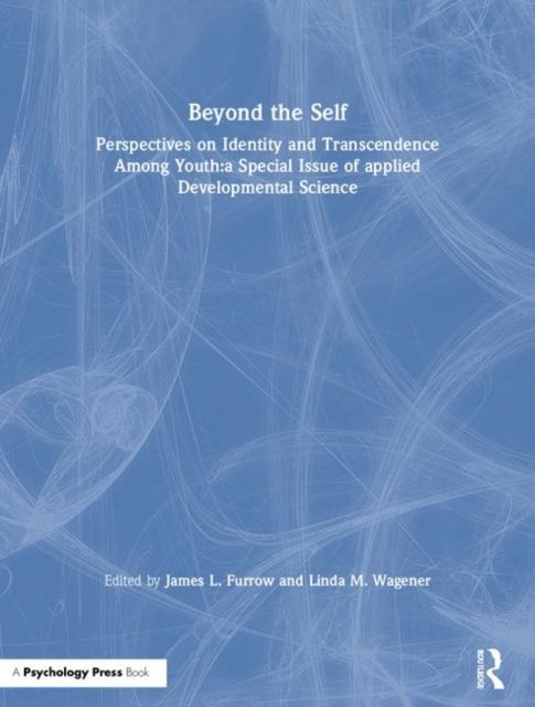 Beyond the Self : Perspectives on Identity and Transcendence Among Youth:a Special Issue of applied Developmental Science