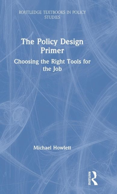 The Policy Design Primer : Choosing the Right Tools for the Job