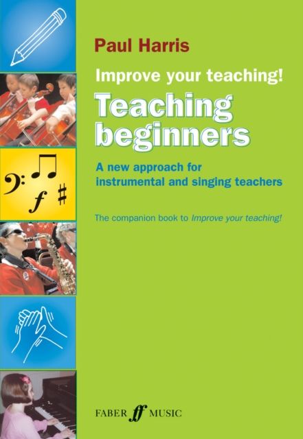 Improve your teaching! : a new approach for instrumental and singing teachers : the companion book to Improve your teaching!. Teaching beginners
