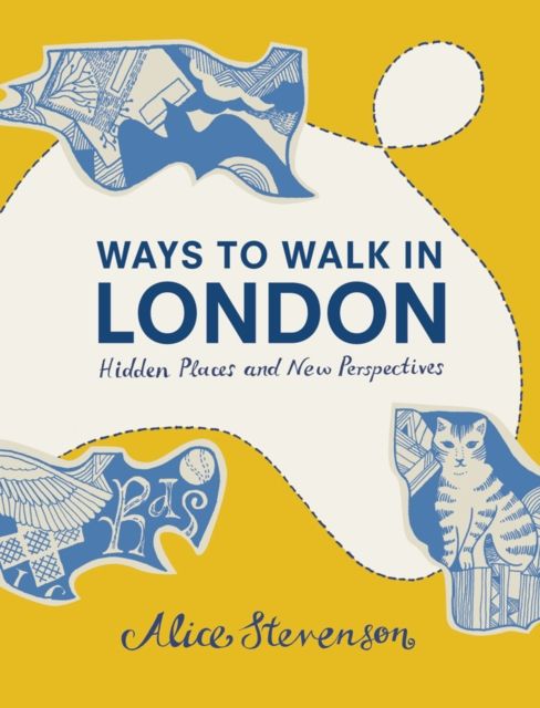 Ways To Walk In London : Hidden Places and New Perspectives