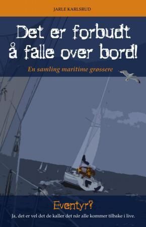 Det er forbudt å falle over bord! : eventyr? Ja, det er vel det de kaller det når alle kommer tilbake i live