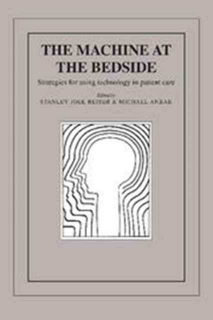 The Machine at the Bedside : Strategies for Using Technology in Patient Care