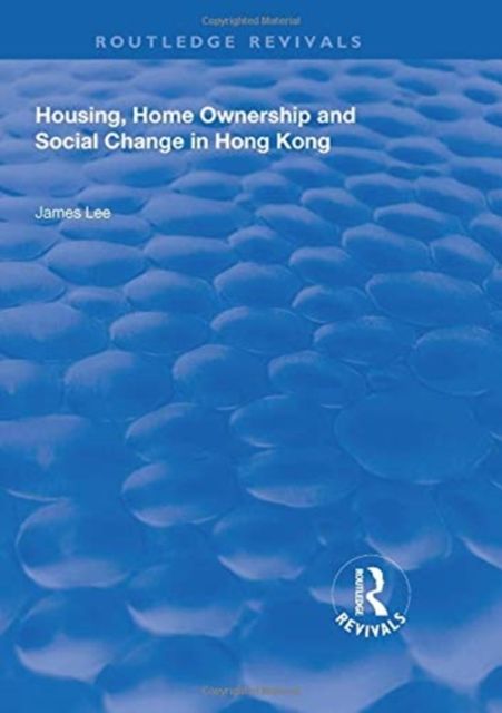 Housing, Home Ownership and Social Change in Hong Kong