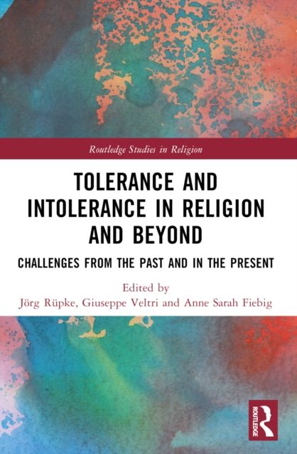 Tolerance and Intolerance in Religion and Beyond : Challenges from the Past and in the Present