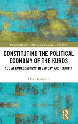 Constituting the Political Economy of the Kurds : Social Embeddedness, Hegemony, and Identity