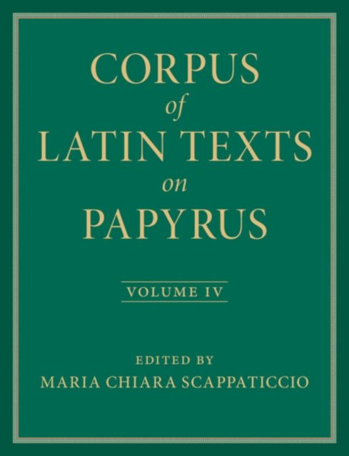 Corpus of Latin Texts on Papyrus: Volume 4, Part IV