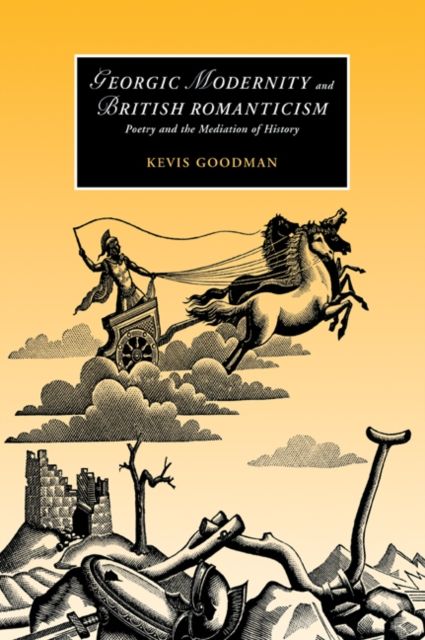 Georgic Modernity and British Romanticism : Poetry and the Mediation of History