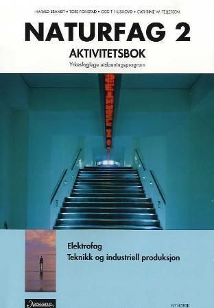 Naturfag 2 : aktivitetsbok : elektrofag, teknikk og industriell produksjon : yrkesfaglege utdanningsprogram