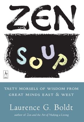 Zen Soup : Tasty Morsels of Wisdom from Great Minds East & West