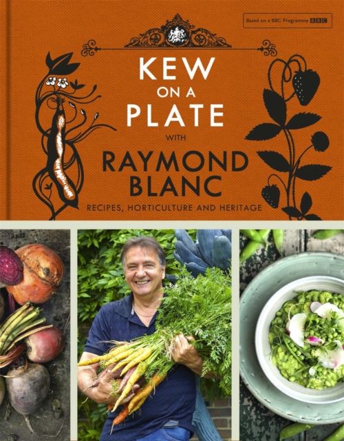 Kew on a plate with Raymond Blanc : recipes, horticulture and heritage