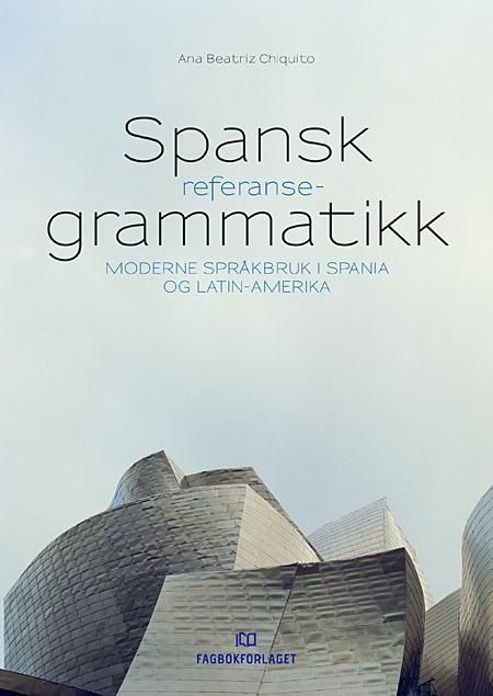 Spansk referansegrammatikk : moderne språkbruk i Spania og Latin-Amerika