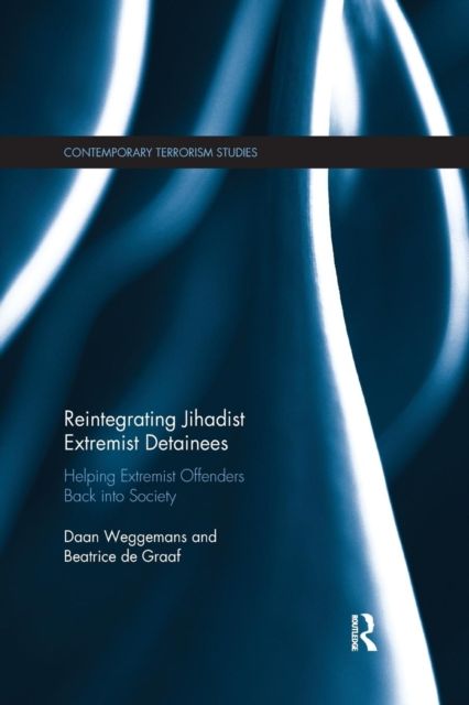 Reintegrating Jihadist Extremist Detainees : Helping Extremist Offenders Back into Society