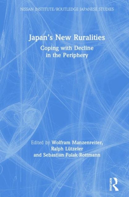 Japan’s New Ruralities : Coping with Decline in the Periphery