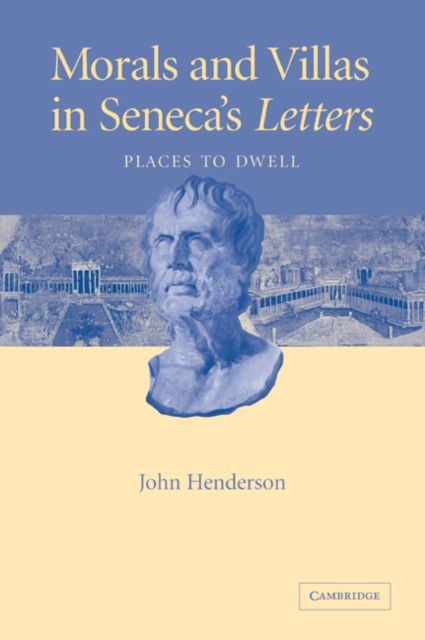 Morals and Villas in Seneca's Letters : Places to Dwell