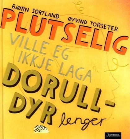 Forsidebilde av Plutselig ville eg ikkje laga dorulldyr lenger
