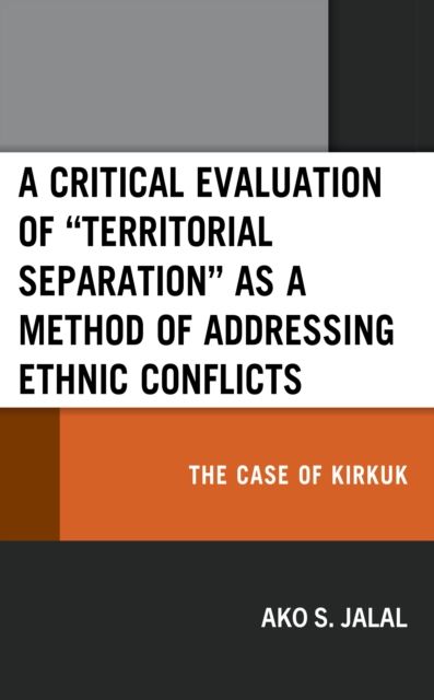 A Critical Evaluation of “Territorial Separation” as a Method of Addressing Ethnic Conflicts : The Case of Kirkuk