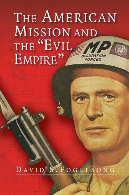 The American Mission and the 'Evil Empire' : The Crusade for a 'Free Russia' since 1881