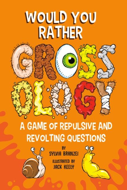 Would You Rather Grossology : A Game of Repulsive and Revolting Questions