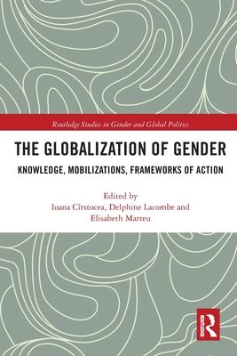 The Globalization of Gender : Knowledge, Mobilizations, Frameworks of Action
