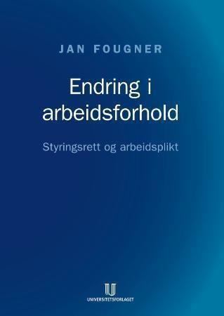 Endring i arbeidsforhold : styringsrett og arbeidsplikt