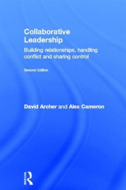 Collaborative Leadership : Building Relationships, Handling Conflict and Sharing Control