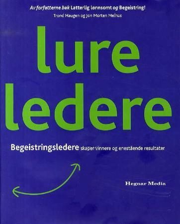 Lure ledere : begeistringsledere skaper vinnere og enestående resultater