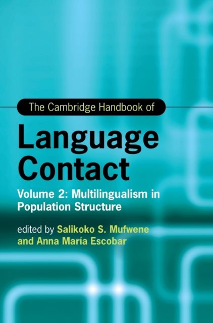 The Cambridge Handbook of Language Contact : Volume 2: Multilingualism in Population Structure